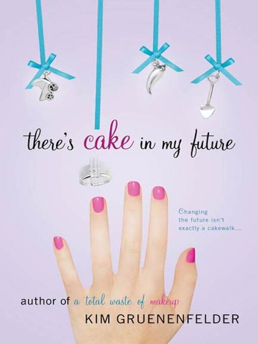 Title details for There's Cake in My Future by Kim Gruenenfelder - Wait list